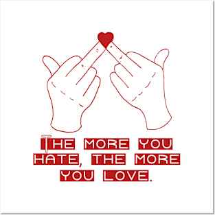 The More You Hate, The More You Love Posters and Art